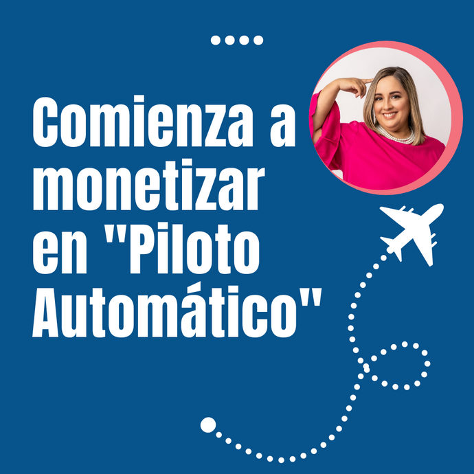 Comienza a monetizar en "Piloto Automático"