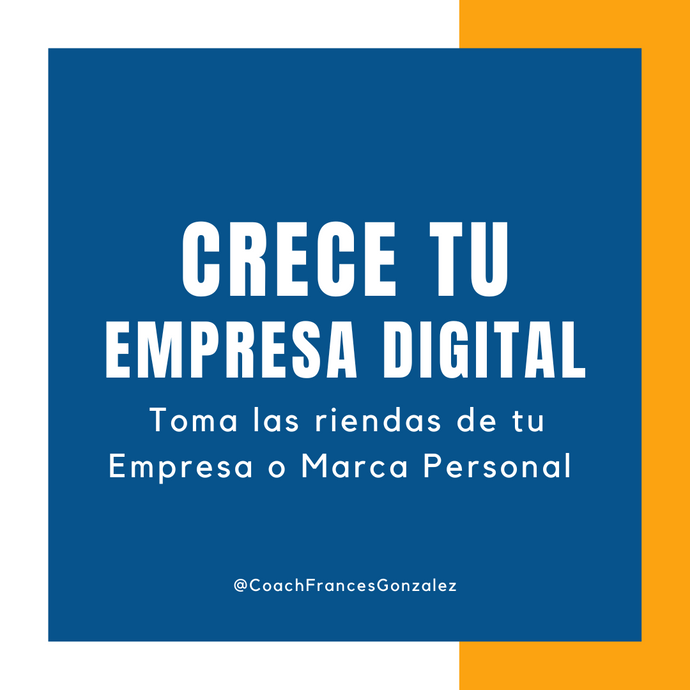 Toma las riendas de tu Empresa o Marca Personal y CRECE TU EMPRESA DIGITAL